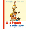 O dětech a zvířátkách - Zdeněk Miler, Eduard Petiška O dětech a zvířátkách - Zdeněk Miler, Eduard Petiška
