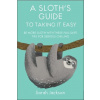 A Sloth's Guide to Taking It Easy A Sloth's Guide to Taking It Easy