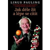 Jak déle žít a cítit se lépe - Linus Pauling Jak déle žít a cítit se lépe - Linus Pauling