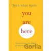 You Are Here - Thich Nhat Hanh You Are Here - Thich Nhat Hanh