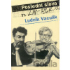 Poslední slovo - Ludvík Vaculík Poslední slovo - Ludvík Vaculík
