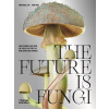 The Future is Fungi The Future is Fungi