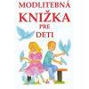 Modlitebná knižka pre deti - zostavila Anna Kolková Modlitebná knižka pre deti - zostavila Anna Kolková