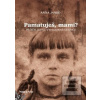 Pamatuješ, mami? (Anna Janko) Pamatuješ, mami? (Anna Janko)