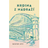 Hrdina z nádraží - Maxim Leo Hrdina z nádraží - Maxim Leo