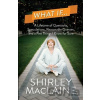 What If… - Shirley MacLaine What If… - Shirley MacLaine