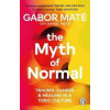 The Myth of Normal: Trauma, Illness & Healing in a Toxic Culture - Maté Gábor The Myth of Normal: Trauma, Illness & Healing in a Toxic Culture - Maté Gábor