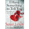 I Have Something to Tell You - Susan Lewis I Have Something to Tell You - Susan Lewis