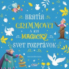 Úžasné príbehy: Bratia Grimmovci a ich magický svet rozprávok - Grimmovci bratia Úžasné príbehy: Bratia Grimmovci a ich magický svet rozprávok - Grimmovci bratia