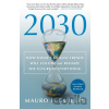 2030: How Today's Biggest Trends Will Collide and Reshape the Future of Everything - Mauro F. Guillen 2030: How Today's Biggest Trends Will Collide and Reshape the Future of Everything - Mauro F. Guillen
