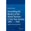 Unravelling the Mystery of the Atomic Nucleus - Bernard Fernandez Unravelling the Mystery of the Atomic Nucleus - Bernard Fernandez