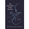 Na počiatku bola bunka - Katharina Vestre Na počiatku bola bunka - Katharina Vestre