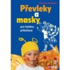 Převleky a masky pro každou příležitost - Patricie Koubská Převleky a masky pro každou příležitost - Patricie Koubská