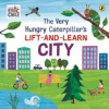 The Very Hungry Caterpillar’s Lift-and-Learn: City The Very Hungry Caterpillar’s Lift-and-Learn: City