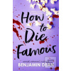 How To Die Famous (Benjamin Dean) How To Die Famous (Benjamin Dean)