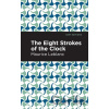 The Eight Strokes of the Clock - Maurice Leblanc The Eight Strokes of the Clock - Maurice Leblanc