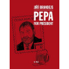 Pepa For President - Jiří Brandejs Pepa For President - Jiří Brandejs