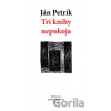 Tri knihy nepokoja - Ján Petrík Tri knihy nepokoja - Ján Petrík