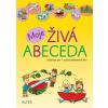 Moje ŽIVÁ ABECEDA Moje ŽIVÁ ABECEDA