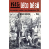 1945: Léto běsů - Miloš Doležal 1945: Léto běsů - Miloš Doležal