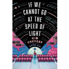 If We Cannot Go at the Speed of Light If We Cannot Go at the Speed of Light