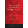 Holy Men and Women of the Order of Malta: The Canonized and Beatified from the Twelfth to the Twenty-First Century Holy Men and Women of the Order of Malta: The Canonized and Beatified from the Twelfth to the Twenty-First Century
