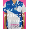 Zero Waste Fashion Design - Holly McQuillan, Timo Rissanen Zero Waste Fashion Design - Holly McQuillan, Timo Rissanen