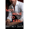 Not Mine to Keep - Brittney Sahin Not Mine to Keep - Brittney Sahin