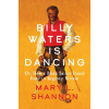 Billy Waters Is Dancing: Or, How a Black Sailor Found Fame in Regency Britain Billy Waters Is Dancing: Or, How a Black Sailor Found Fame in Regency Britain