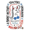 A Short History of Tractors in Ukrainian - Marina Lewycká A Short History of Tractors in Ukrainian - Marina Lewycká