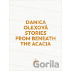 Stories From Beneath The Acacia - Danica Olexová Stories From Beneath The Acacia - Danica Olexová