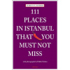 111 Places in Istanbul That You Must Not Miss 111 Places in Istanbul That You Must Not Miss