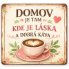 Ceduľa Domov Je Tam - Kde je Láska a Dobrá Káva 30x30 cm Plechová tabuľa Ceduľa Domov Je Tam - Kde je Láska a Dobrá Káva 30x30 cm Plechová tabuľa
