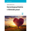Gerontopsychiatrie v klinické praxi - Martina Zvěřová a kolektív Gerontopsychiatrie v klinické praxi - Martina Zvěřová a kolektív