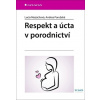 Respekt a úcta v porodnictví - Lucia Mazúchová, Andrea Porubská Respekt a úcta v porodnictví - Lucia Mazúchová, Andrea Porubská