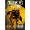 Poslední pes na světě (Adrian Walker) Poslední pes na světě (Adrian Walker)
