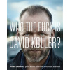 Who The Fuck Is David Koller? - Milan Ohnisko Who The Fuck Is David Koller? - Milan Ohnisko