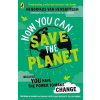 How You Can Save the Planet How You Can Save the Planet
