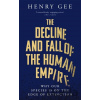 The Decline and Fall of the Human Empire - Henry Gee The Decline and Fall of the Human Empire - Henry Gee