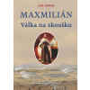 Maxmillián - Válka na zkoušku - Jan Drnek Maxmillián - Válka na zkoušku - Jan Drnek