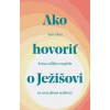 Ako hovoriť o Ježišovi - Sam Chan Ako hovoriť o Ježišovi - Sam Chan