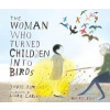 The Woman Who Turned Children into Birds - David Almond, Walker Books Ltd The Woman Who Turned Children into Birds - David Almond, Walker Books Ltd