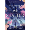 Until We Shatter - Kate Dylan Until We Shatter - Kate Dylan