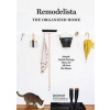 Remodelista: The Organized Home: Simple, Stylish Storage Ideas for All Over the House - Julie Carlson, Artisan Remodelista: The Organized Home: Simple, Stylish Storage Ideas for All Over the House - Julie Carlson, Artisan