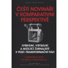 Čeští novináři v komparativní perspektivě - Marina Urbániková, Jaromír Volek Čeští novináři v komparativní perspektivě - Marina Urbániková, Jaromír Volek