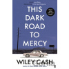 This Dark Road To Mercy - Wiley Cash This Dark Road To Mercy - Wiley Cash