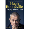 Playing Under the Piano: 'Comedy gold' Sunday Times - Hugh Bonneville Playing Under the Piano: 'Comedy gold' Sunday Times - Hugh Bonneville