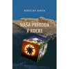 Naša príroda v kocke - Miroslav Saniga Naša príroda v kocke - Miroslav Saniga