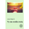 Vy ste svetlo sveta - Filipek Andrej Vy ste svetlo sveta - Filipek Andrej