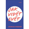 Jak vidět svět Jak vidět svět
